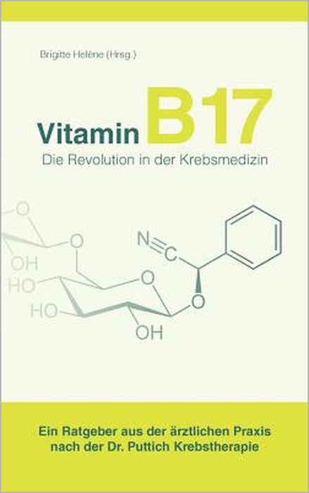 Vitamin B17 - Die Revolution in der Krebsmedizin: Ein Ratgeber aus der ärztlichen Praxis nach der Dr. Puttich Krebstherapie by Brigitte Helène