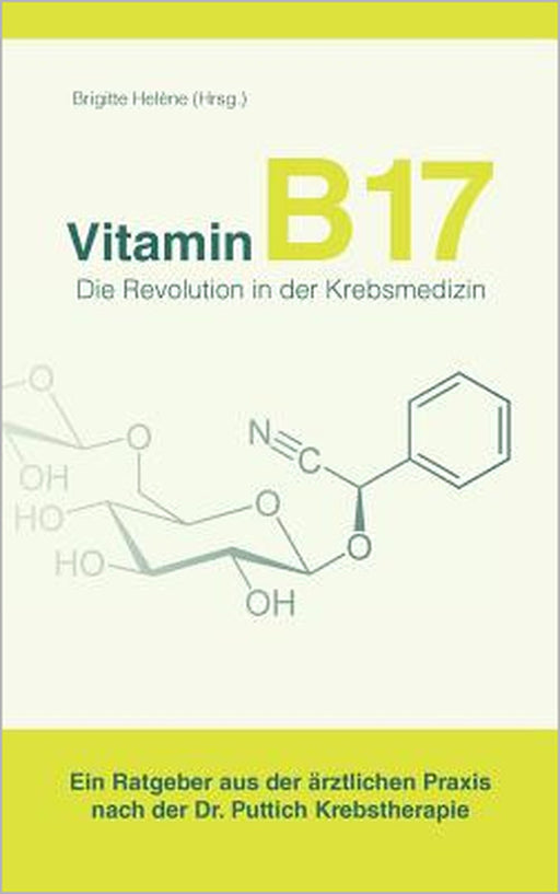 Vitamin B17 - Die Revolution in der Krebsmedizin: Ein Ratgeber aus der ärztlichen Praxis nach der Dr. Puttich Krebstherapie by Brigitte Helène