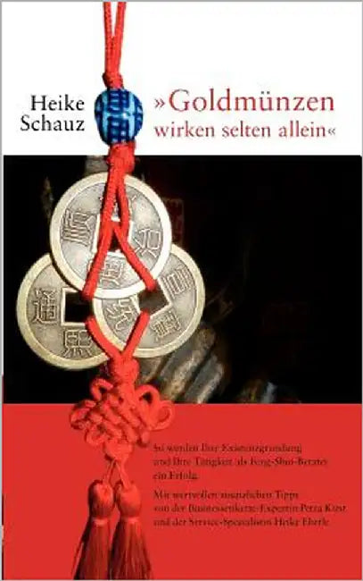"Goldmünzen wirken selten allein": So werden Ihre Existenzgründung und Ihre Tätigkeit als Feng-Shui-Berater ein Erfolg by Schauz, Heike