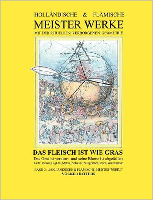 Holländische & flämische Meisterwerke mit der rituellen verborgenen Geometrie - Band 2 - Das Fleisch ist wie Gras by Volker Ritters