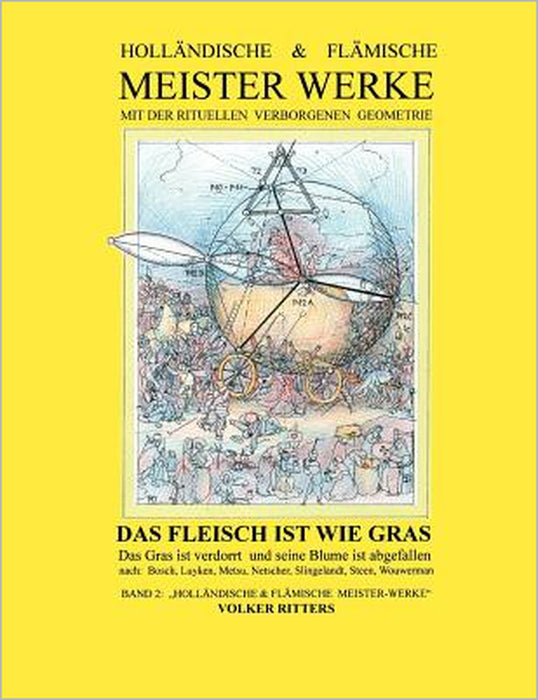 Holländische & flämische Meisterwerke mit der rituellen verborgenen Geometrie - Band 2 - Das Fleisch ist wie Gras by Volker Ritters