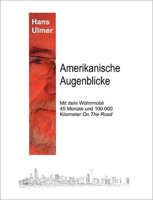 Amerikanische Augenblicke: Mit dem Wohnmobil 45 Monate und 100.000 Kilometer On The Road by Hans Ulmer