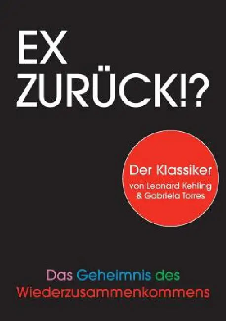 Ex zurück!?: Das Geheimnis des Wiederzusammenkommens by Leonard Kehling, Gabriela Torres