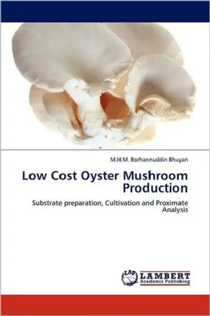 Low Cost Oyster Mushroom Production by M. H. M. Borhannuddin Bhuyan