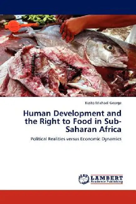 Human Development and the Right to Food in Sub-Saharan Africa by Kizito Michael George