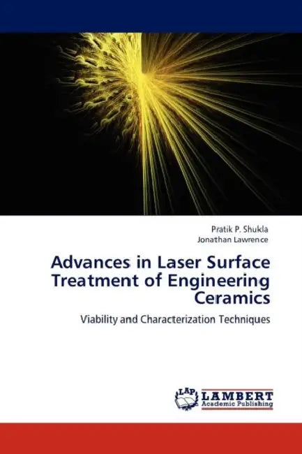 Advances in Laser Surface Treatment of Engineering Ceramics by Pratik P. Shukla, Jonathan Lawrence