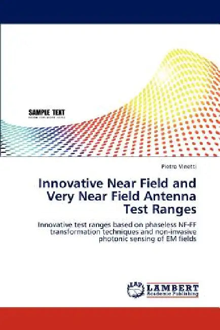 Innovative Near Field and Very Near Field Antenna Test Ranges by Pietro Vinetti