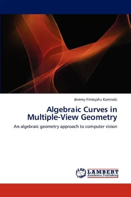 Algebraic Curves in Multiple-View Geometry by Jeremy-Yrmeyahu Kaminski