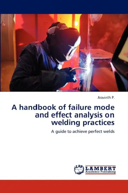 A Handbook of Failure Mode and Effect Analysis on Welding Practices by P. Aravinth