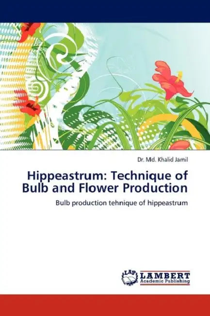 Hippeastrum: Technique of Bulb and Flower Production by MD Khalid Jamil