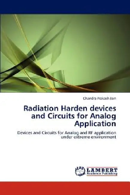 Radiation Harden Devices and Circuits for Analog Application by Chandra Prakash Jain