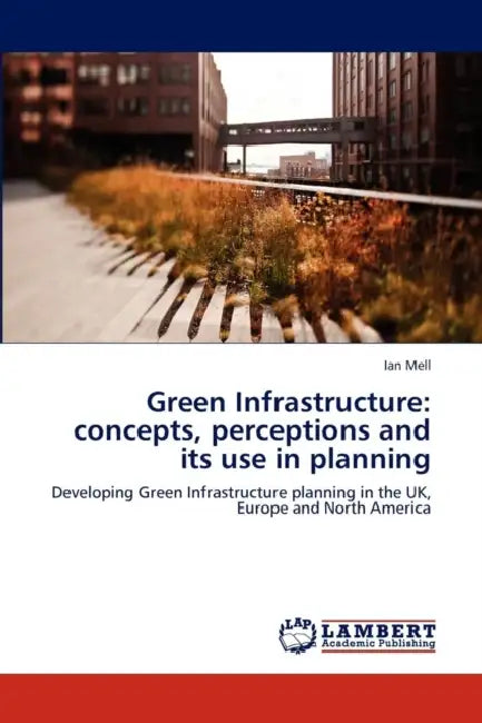 Green Infrastructure: concepts, perceptions and its use in planning by Ian Mell