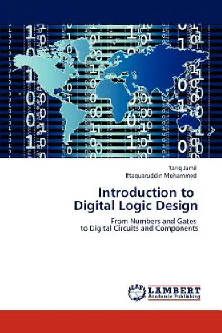 Introduction to Digital Logic Design by Tariq Jamil, Iftaquaruddin Mohammed