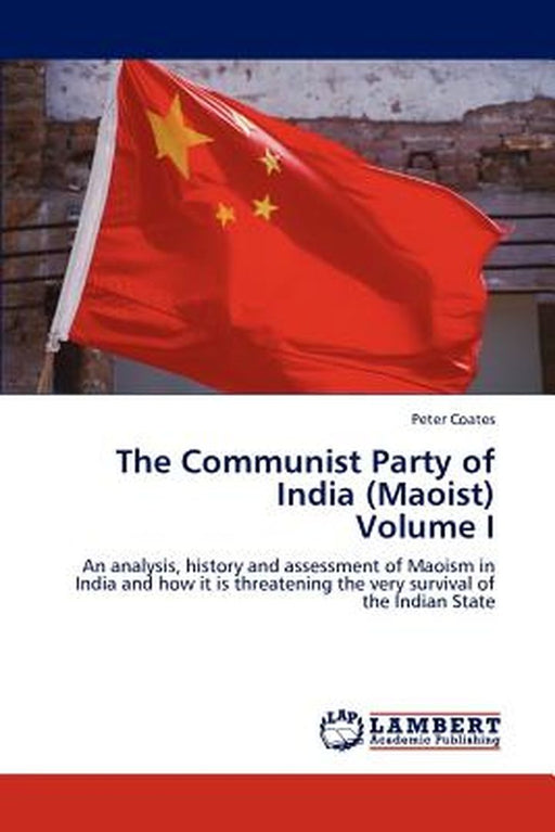 The Communist Party of India (Maoist) Volume I by Coates, Peter