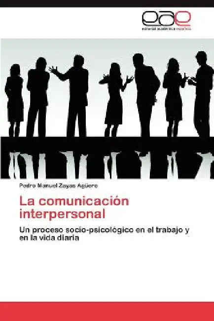 La comunicación interpersonal by Zayas Agüero Pedro Manuel