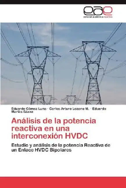 Análisis de la potencia reactiva en una interconexión HVDC by Gómez Luna Eduardo, Lozano M. Carlos Arturo, Marlés Sáenz Eduardo