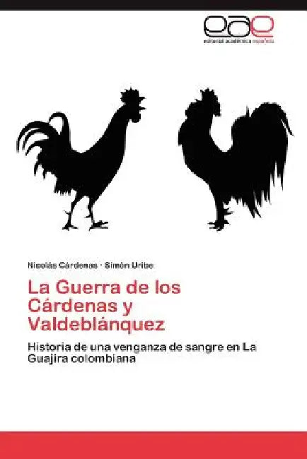 La Guerra de los Cárdenas y Valdeblánquez by Cárdenas Nicolás, Uribe Simón
