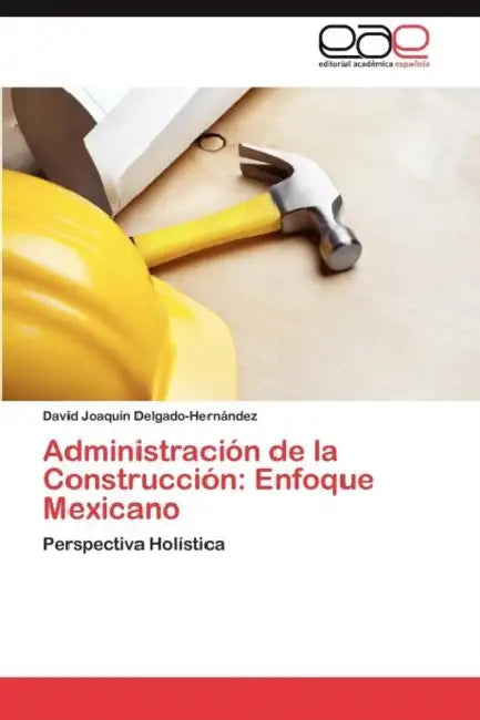 Administración de la Construcción: Enfoque Mexicano by Delgado-Hernández David Joaquín