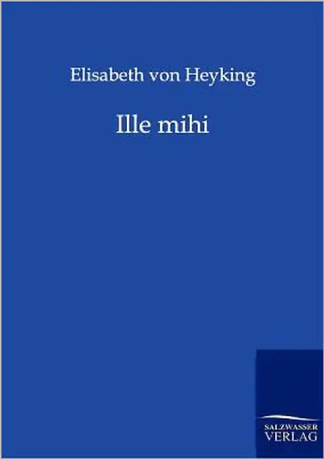 Ille mihi by Von Heyking, Elisabeth
