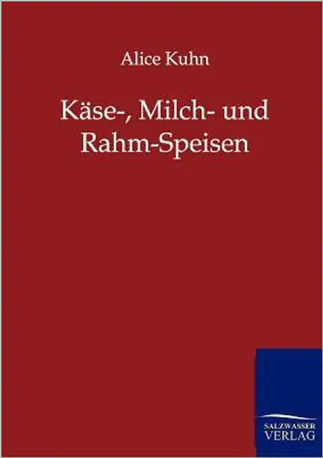 Käse-, Milch- und Rahm-Speisen by Kuhn, Alice