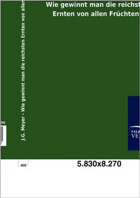 Wie gewinnt man die reichsten Ernten von allen Früchten? by Meyer, J. G.