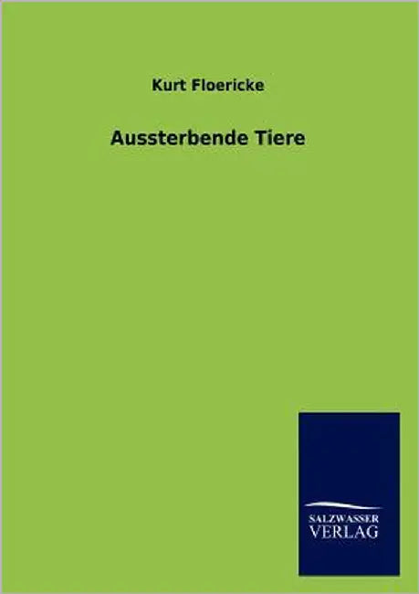 Aussterbende Tiere by Floericke, Kurt
