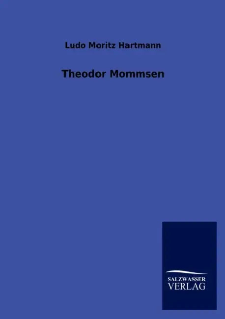 Theodor Mommsen by Ludo Moritz Hartmann