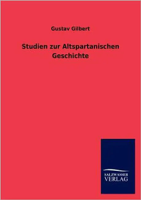 Studien zur Altspartanischen Geschichte by Gilbert, Gustav