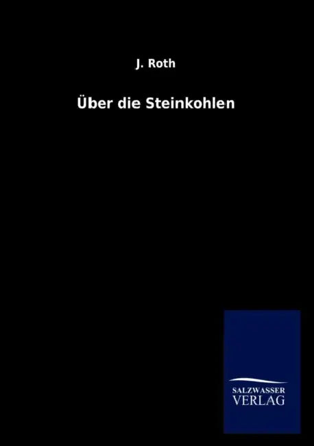 Über die Steinkohlen by J. Roth
