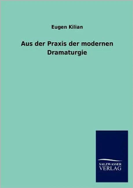 Aus der Praxis der modernen Dramaturgie by Kilian, Eugen