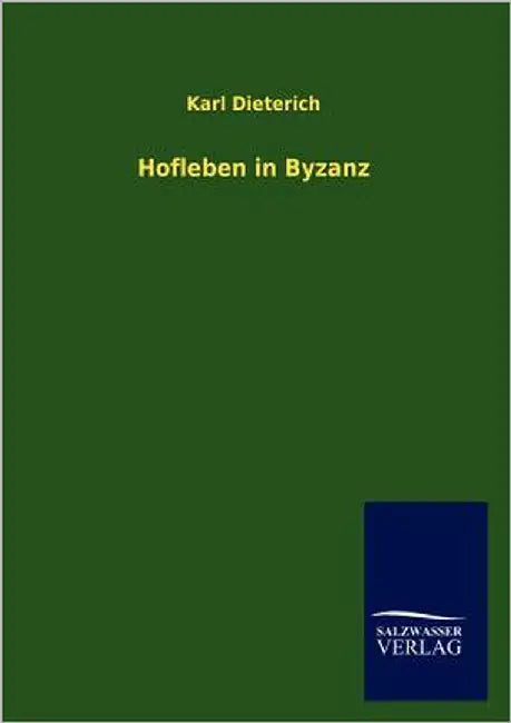 Hofleben in Byzanz by Dieterich, Karl
