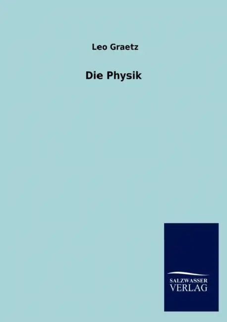 Die Physik by Leo Graetz