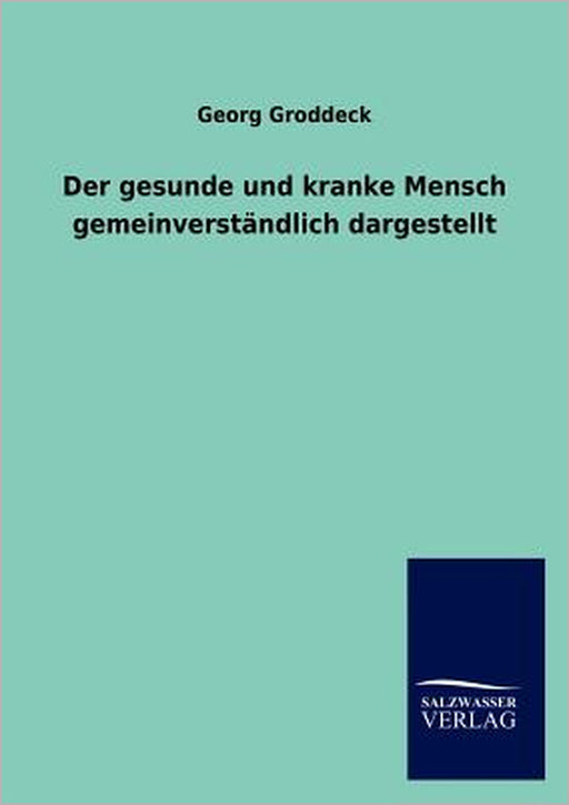 Der Gesunde Und Kranke Mensch Gemeinverstandlich Dargestellt by Georg Groddeck