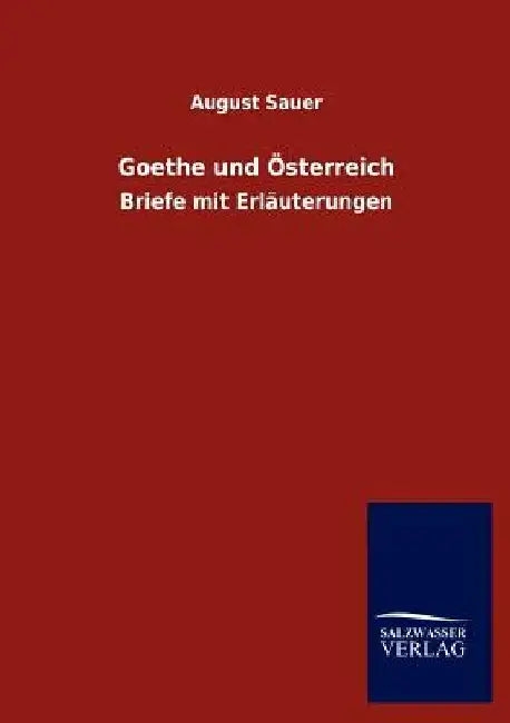 Goethe und Österreich by August Sauer