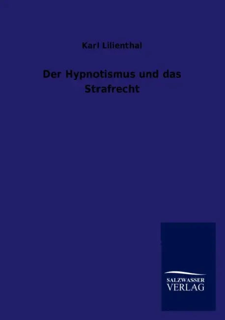 Der Hypnotismus und das Strafrecht by Karl Lilienthal