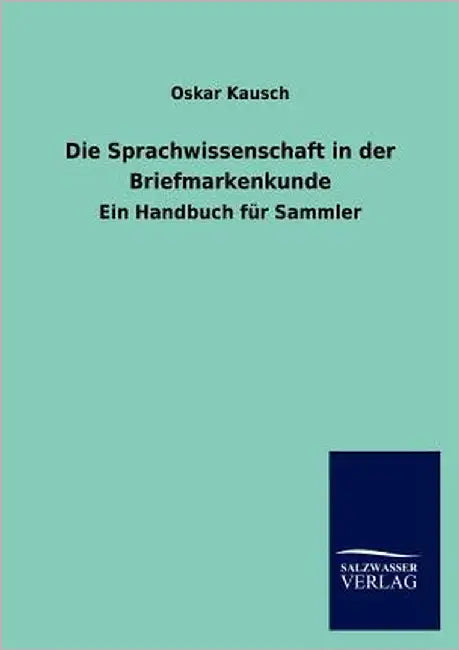 Die Sprachwissenschaft in der Briefmarkenkunde by Kausch, Oskar