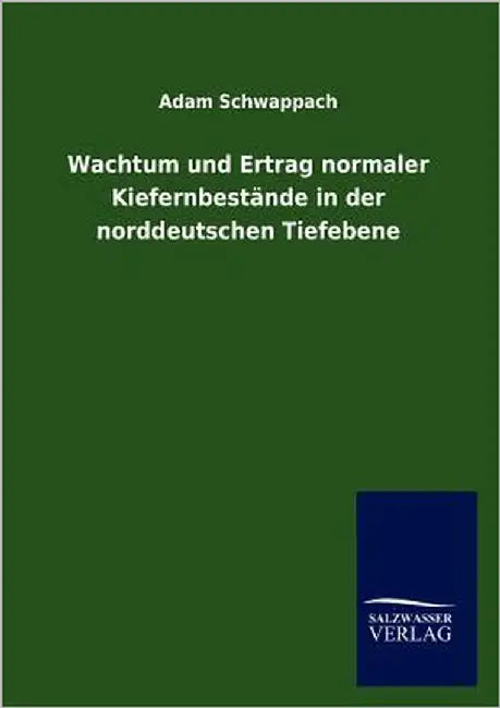 Wachtum und Ertrag normaler Kiefernbestände in der norddeutschen Tiefebene by Schwappach, Adam