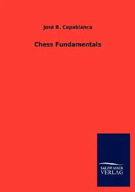 Chess Fundamentals by José R. Capablanca