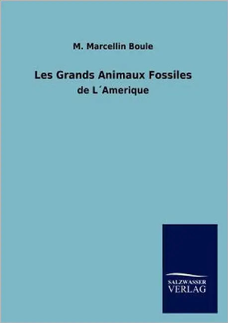 Les Grands Animaux Fossiles by Boule, M. Marcellin