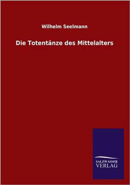 Die Totentanze Des Mittelalters by Seelmann, Wilhelm