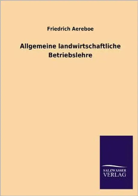 Allgemeine landwirtschaftliche Betriebslehre by Aereboe, Friedrich