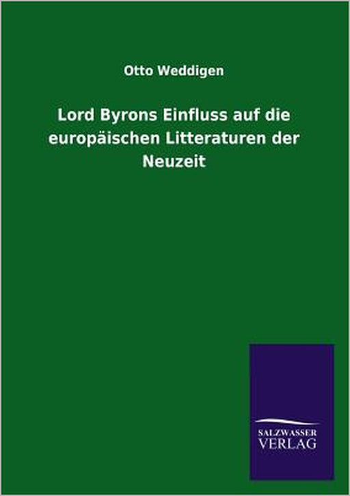 Lord Byrons Einfluss auf die europäischen Litteraturen der Neuzeit by Otto Weddigen
