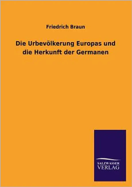 Die Urbevölkerung Europas und die Herkunft der Germanen by Braun, Friedrich