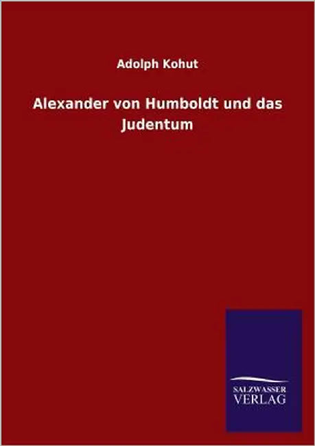 Alexander von Humboldt und das Judentum by Kohut, Adolph