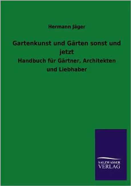 Gartenkunst und Gärten sonst und jetzt by Jäger, Hermann