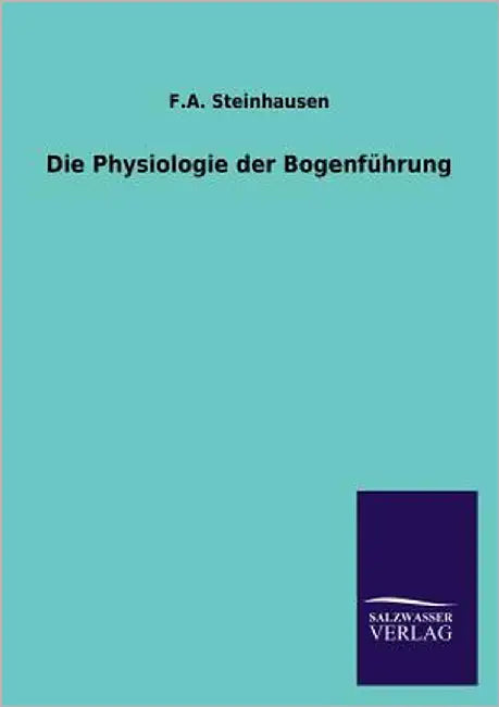 Die Physiologie der Bogenführung by Steinhausen, F. A.