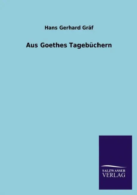 Aus Goethes Tagebüchern by Hans Gerhard Gräf