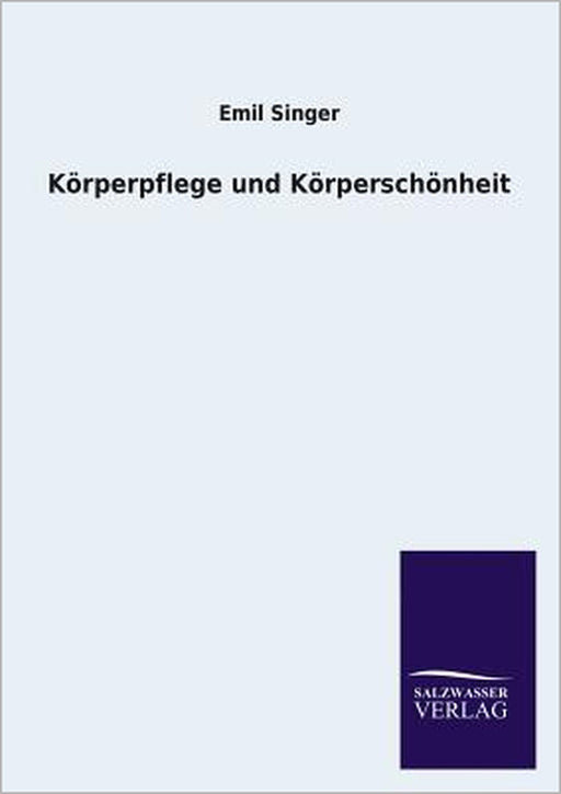 Körperpflege und Körperschönheit by Emil Singer
