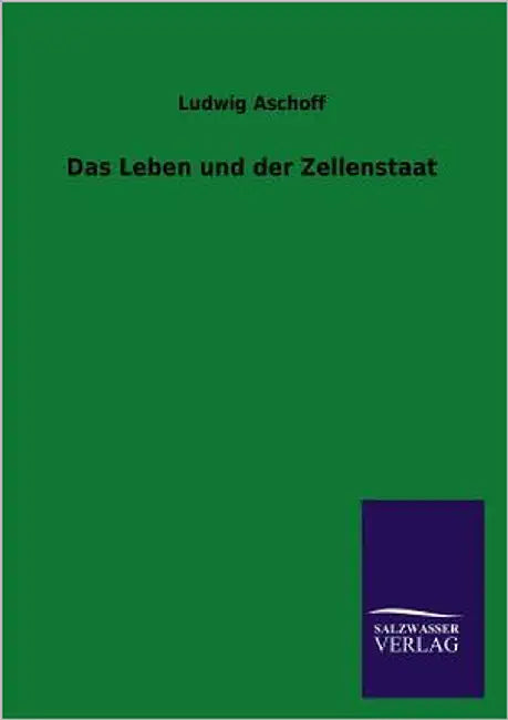 Das Leben und der Zellenstaat by Aschoff, Ludwig