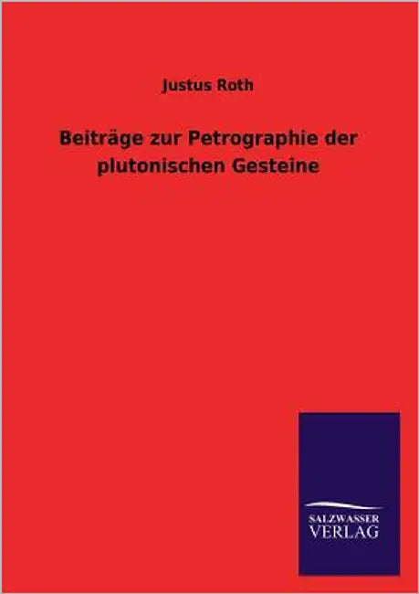 Beiträge zur Petrographie der plutonischen Gesteine by Roth, Justus